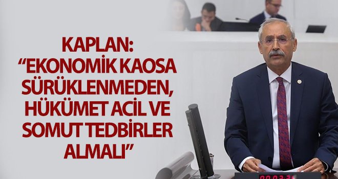 Kaplan: Sıfır faizli ve uzun vadeli kredilerle destek verilmeli