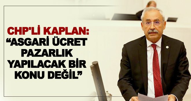 Kaplan: Asgari ücret vergiden muaf tutulmalı