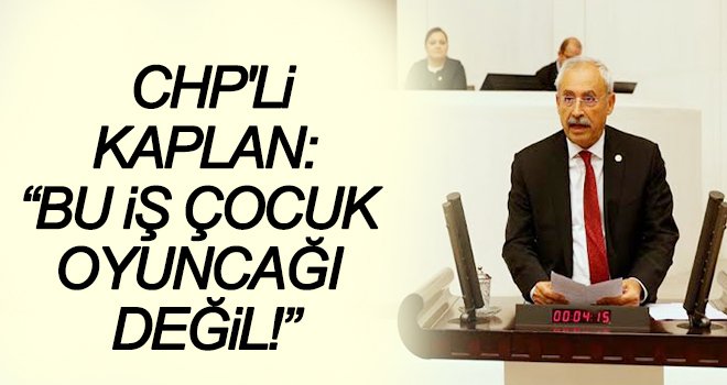 Kaplan: Esnaf ve çiftçi kan ağlıyor