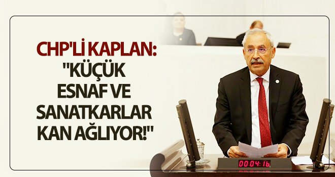 Kaplan: Esnafımız borç batağında!
