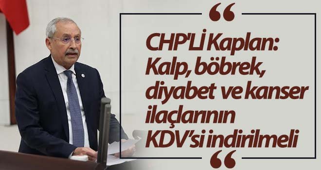 Kaplan: ilaçların KDV'si indirilmeli
