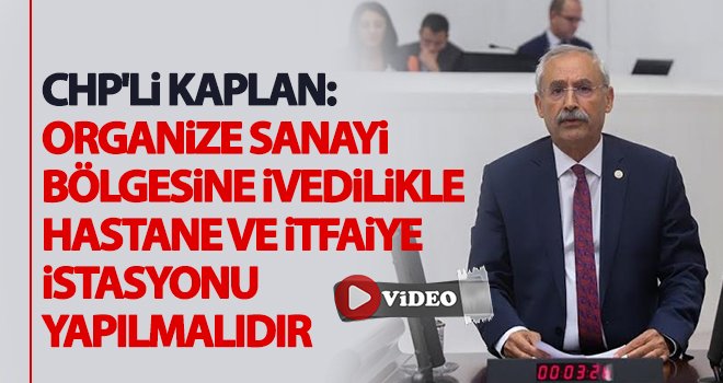 Kaplan: OSB'ye hastane ve itfaiye istasyonu yapılmalı