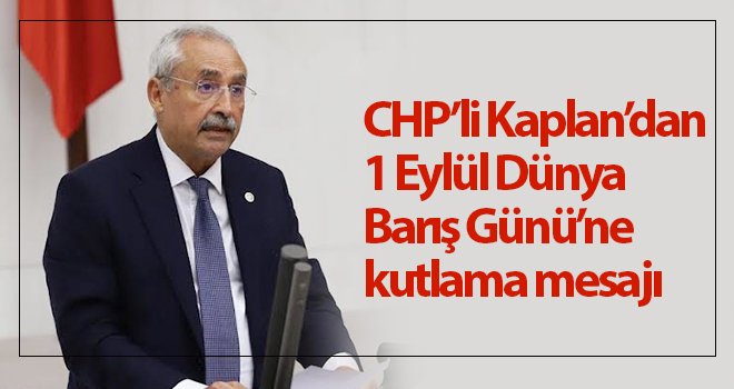 Kaplan'dan 1 Eylül Dünya Barış Günü mesajı