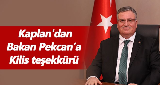 Kaplan'dan Bakan Pekcan’a Kilis teşekkürü