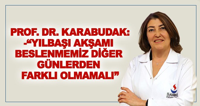 Karabudak: Yılbaşı akşamı sofraya çok aç oturulmamalıdır