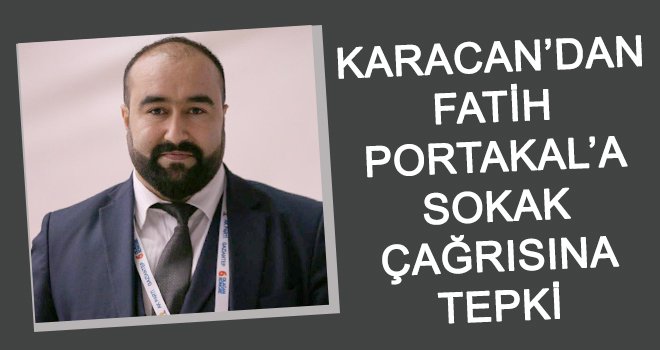Karacan'dan Portakal'a tepki!..