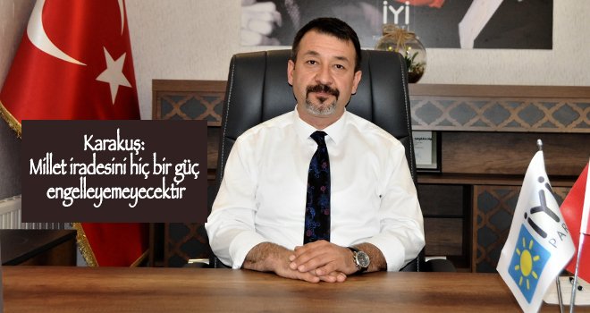Karakuş: YSK kararı seçme seçilme iradesine darbedir