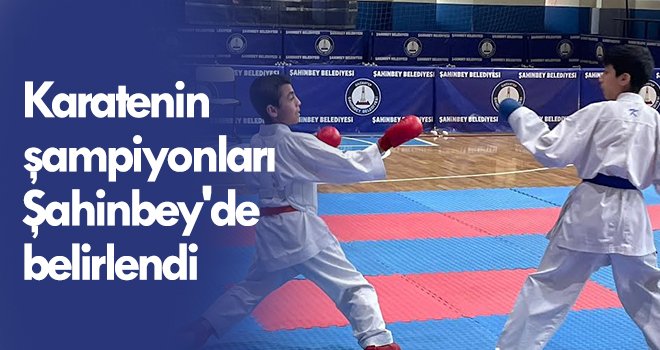 Karatenin şampiyonları Şahinbey'de belirlendi