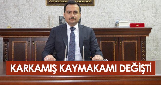 Karkamış Kaymakamı Değişti