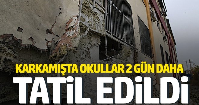 Karkamış'ta okullar 2 gün daha tatil edildi