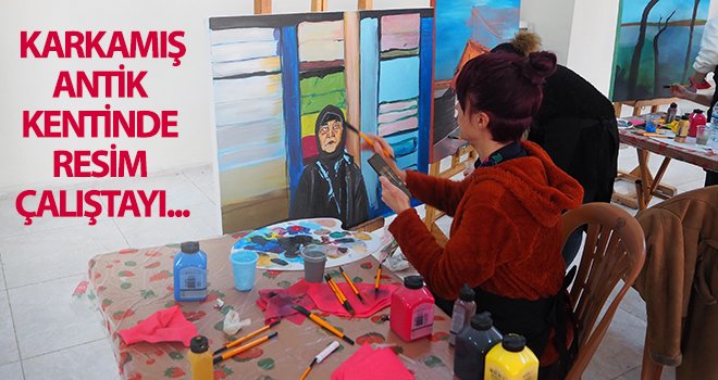 Karkamış’ta resim çalıştayı…