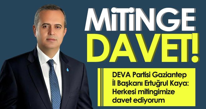 Kaya: Herkesi mitingimize davet ediyorum