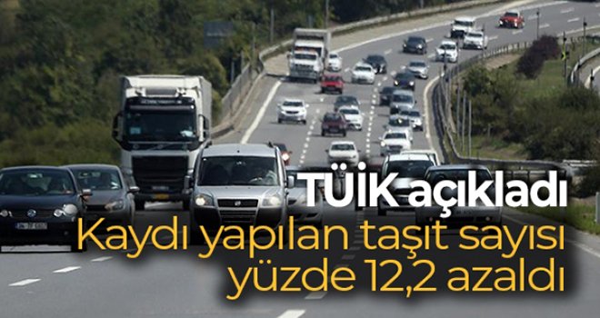 Kaydı yapılan taşıt sayısı yüzde 12,2 azaldı 
