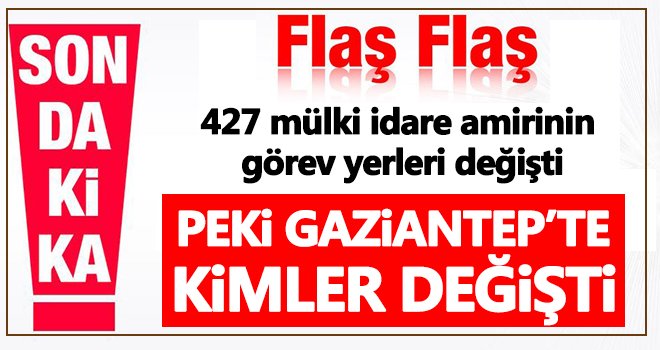 Kaymakam atama kararnamesi yayımlandı! Gaziantep'te kimler değişti