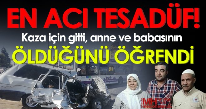 Kaza için gitti, anne ve babasının öldüğünü öğrendi