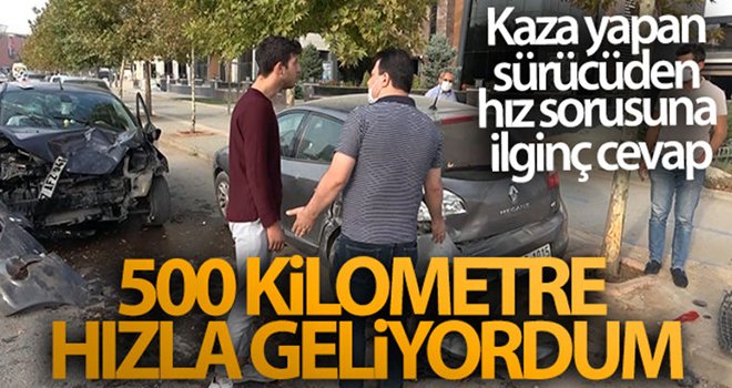 Kaza yapan sürücüden hız sorusuna ilginç cevap!