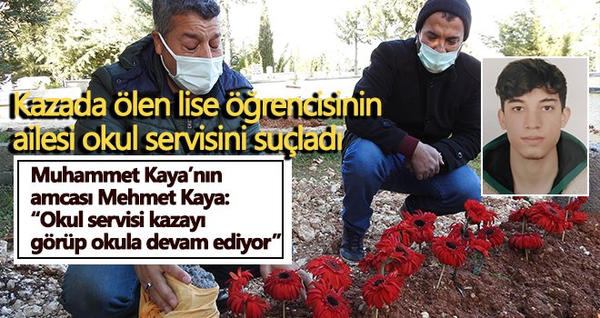 Kazada ölen lise öğrencisinin ailesi okul servisini suçladı