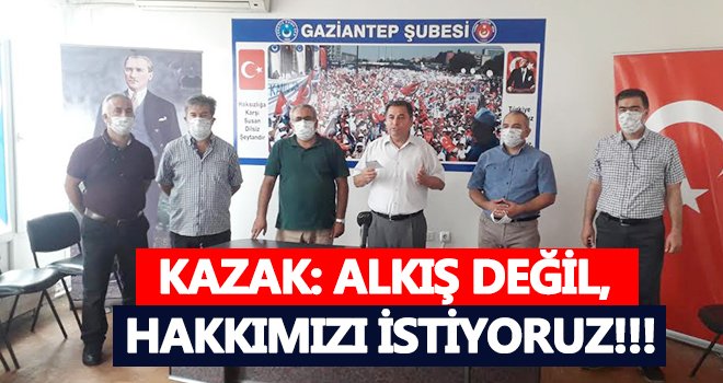 Kazak: Ek Ödeme değil Tek Ödeme istiyoruz