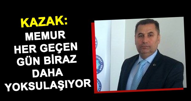 Kazak: Memura ek zam zarurettir