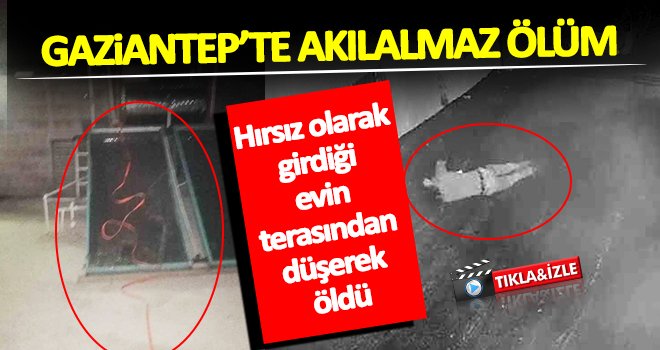 Kendi sonunu kendi hazırladı! Hırsız olarak girdiği evin terasından düşerek öldü