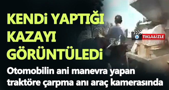 Kendi yaptığı kazayı görüntüledi...