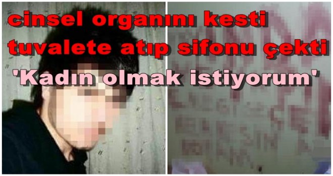 Kestiği cinsel organını tuvalete atıp, sifonu çekti!..