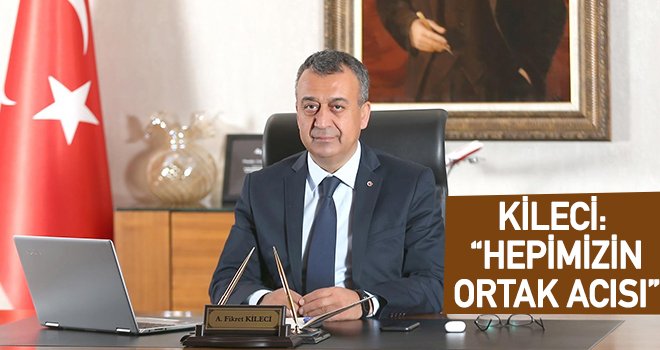 Kileci: Her türlü yardıma ve desteğe hazırız