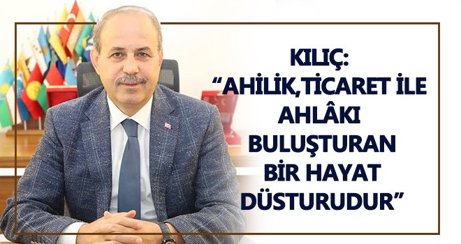 Kılıç: Ahilik Türkiye'nin manevi muhafızıdır