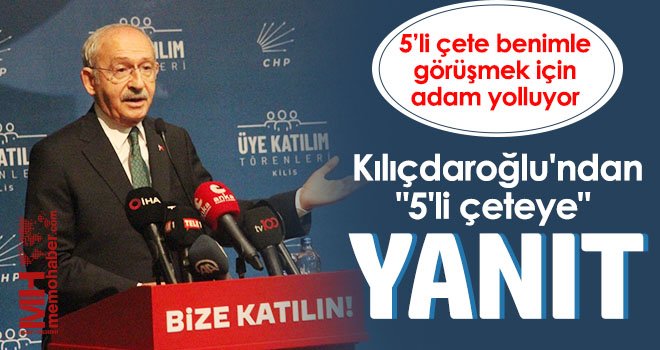 Kılıçdaroğlu: 5’li çete benimle görüşmek için aracı yolluyor