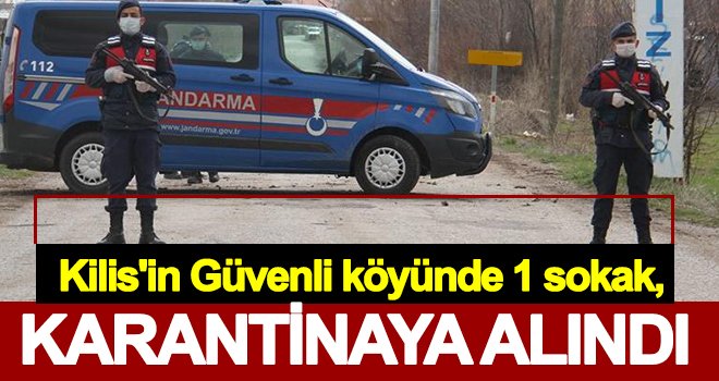 Kilis'te 1 sokak, karantinaya alındı!..