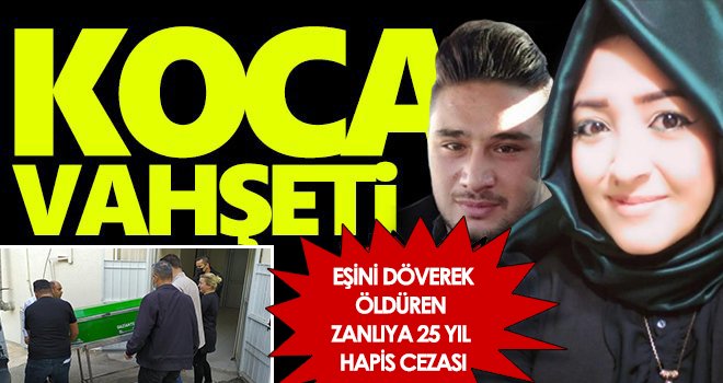 Kilis’te eşini döverek öldüren zanlıya 25 yıl hapis cezası