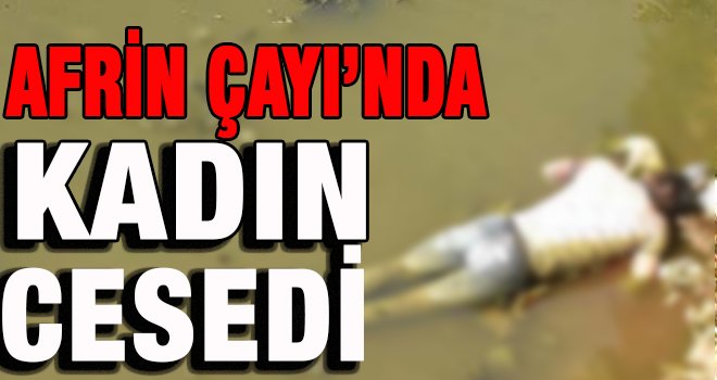 Kilis'te kadın cesedi bulundu!..