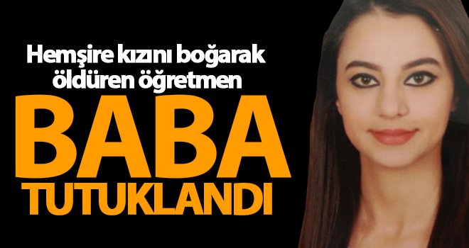 Kilis'te kızını boğarak öldüren baba tutuklandı!
