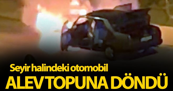 Kilis’te seyir halindeki otomobil alev topuna döndü