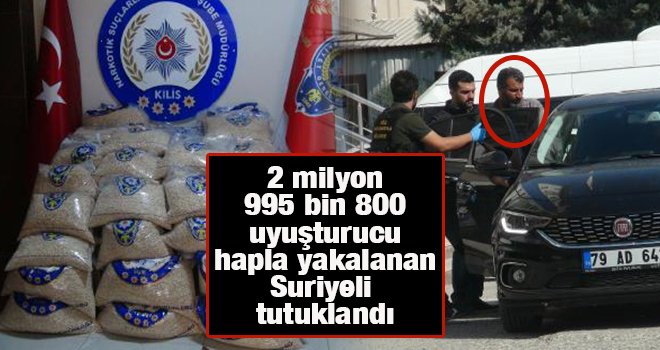 Kilis'te uyuşturucu hapla yakalanan Suriyeli tutuklandı