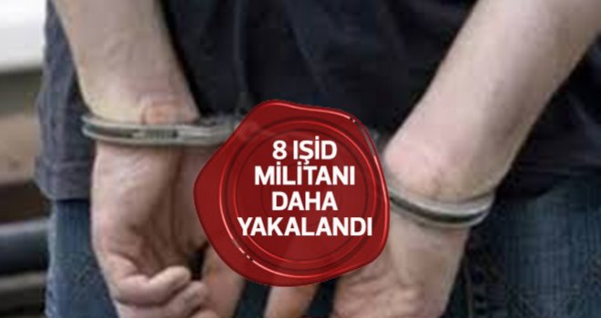 Kilis'te Yabancı Uyruklu 8 IŞİD Militanı Yakalandı