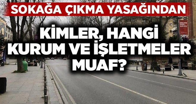 Kimler sokağa çıkma yasağından muaf