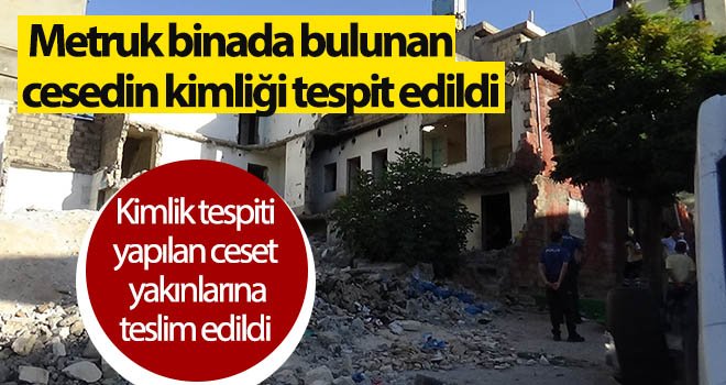 Kimlik tespiti yapılan ceset yakınlarına teslim edildi 