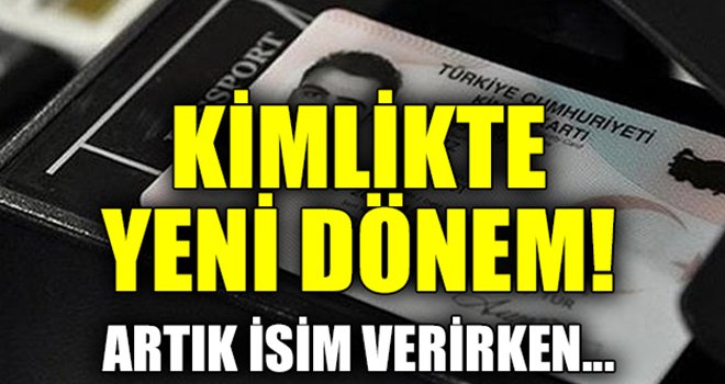 Kimlikte yeni dönem! Artık isim verirken...