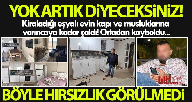 Kiraladığı eşyalı evin kapı ve musluklarına varıncaya kadar çaldı