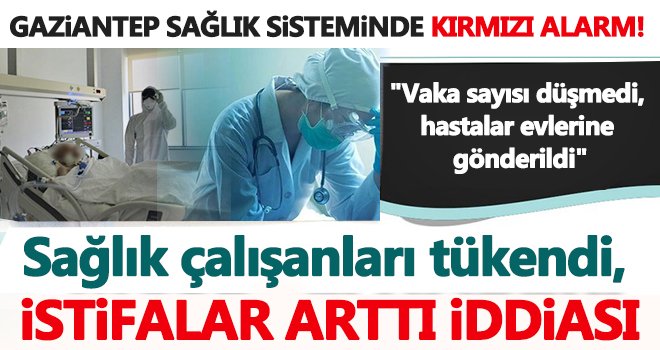 Kırmızı alarm! Gaziantep'de tablo kötüleşiyor...