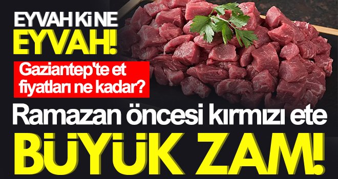 Kırmızı ete Ramazan öncesi büyük zam!