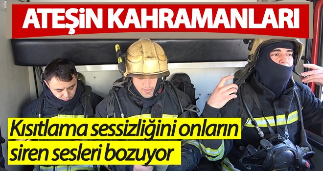 Kısıtlama sessizliğini onların siren sesleri bozuyor