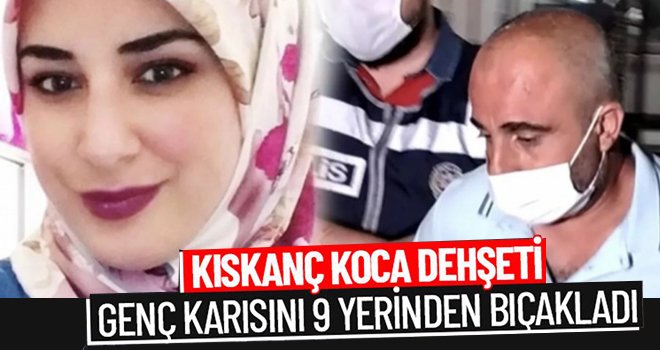 Kıskançlık krizine girdi, eşini 9 yerinden bıçakladı...