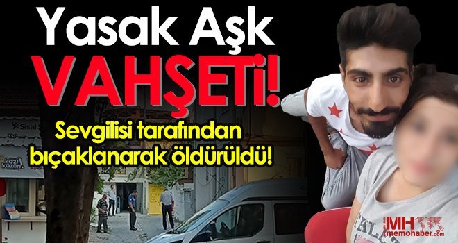 Kız arkadaşı tarafından bıçaklanan genç hayatını kaybetti