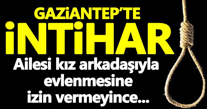 Kız arkadaşıyla evlenmesine izin verilmeyince intihar etti