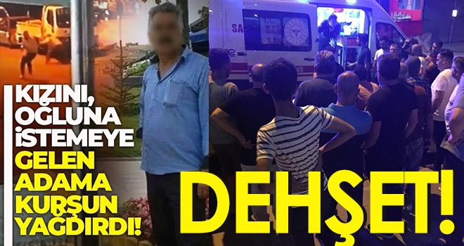 Kızını, oğluna isteyen adama sokak ortasında kurşun yağdırdı
