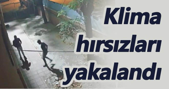 Klima hırsızları yakayı ele verdi