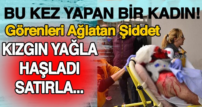 Kocasını kızgın yağ ile haşlayıp, satırla doğradı!
