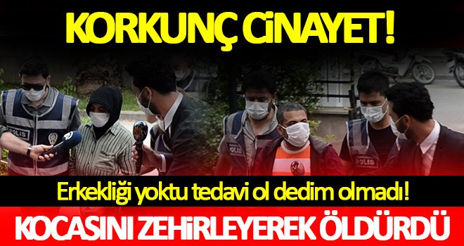 Kocasını zehirleyerek öldüren kadın ve 2 kişi gözaltına alındı